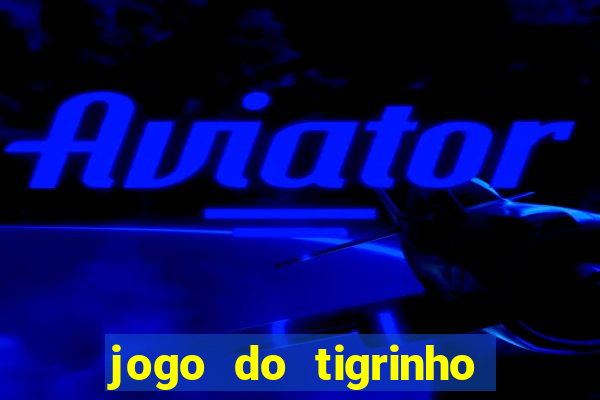 jogo do tigrinho paga de verdade